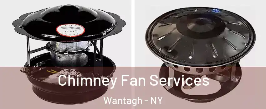  Chimney Fan Services Wantagh - NY