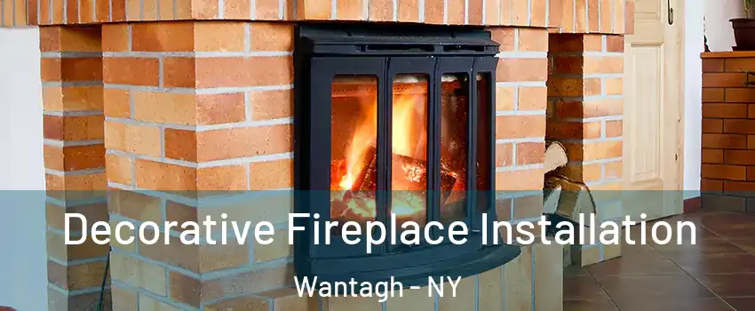  Decorative Fireplace Installation Wantagh - NY