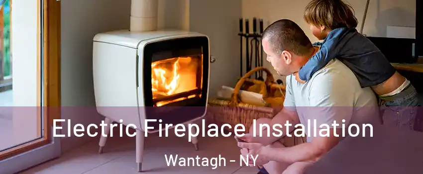  Electric Fireplace Installation Wantagh - NY