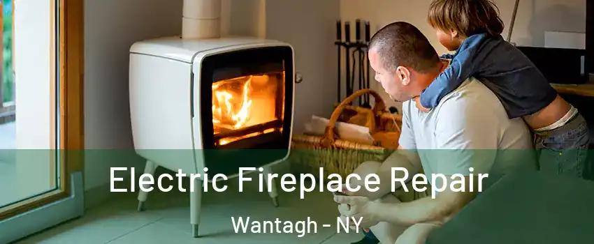  Electric Fireplace Repair Wantagh - NY