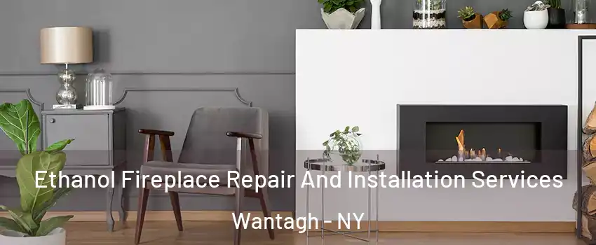  Ethanol Fireplace Repair And Installation Services Wantagh - NY
