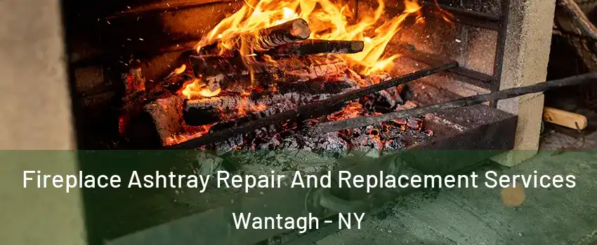  Fireplace Ashtray Repair And Replacement Services Wantagh - NY