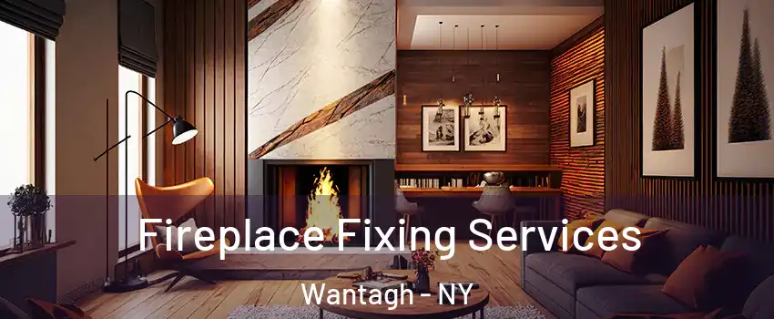  Fireplace Fixing Services Wantagh - NY