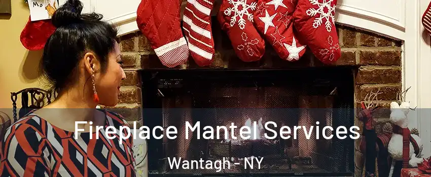  Fireplace Mantel Services Wantagh - NY