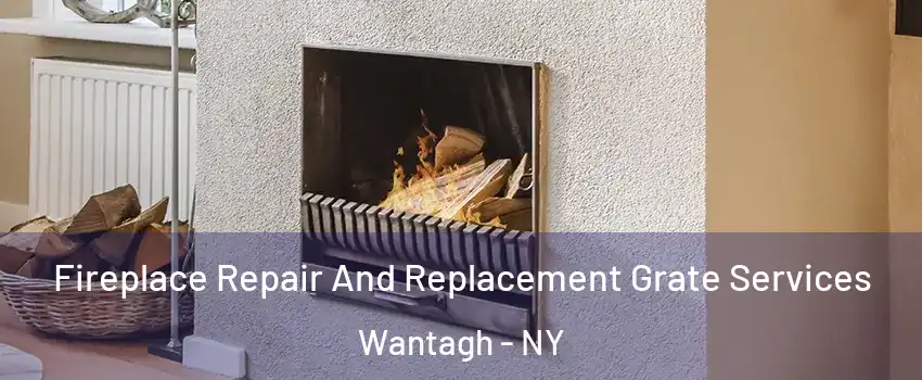 Fireplace Repair And Replacement Grate Services Wantagh - NY