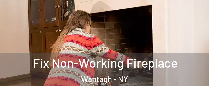  Fix Non-Working Fireplace Wantagh - NY