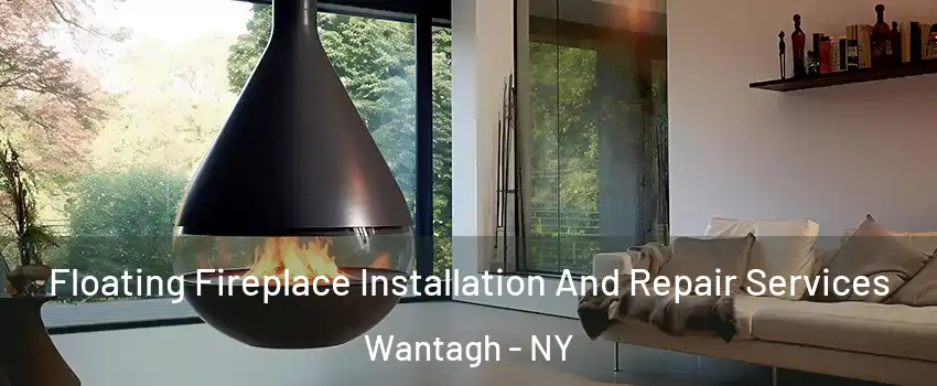 Floating Fireplace Installation And Repair Services Wantagh - NY