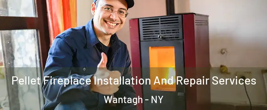  Pellet Fireplace Installation And Repair Services Wantagh - NY