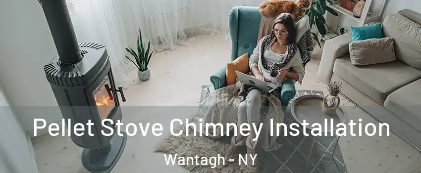  Pellet Stove Chimney Installation Wantagh - NY
