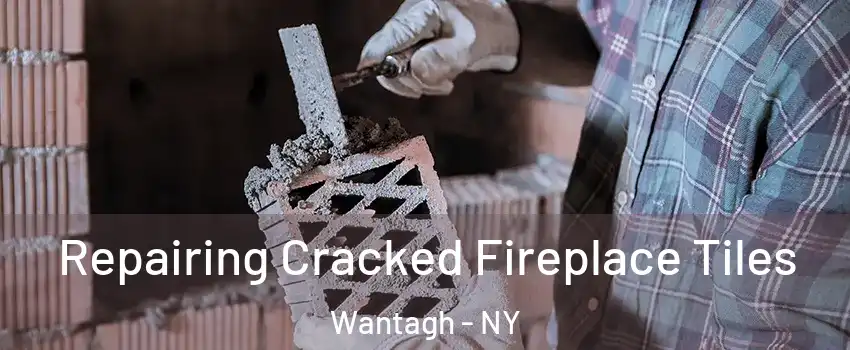  Repairing Cracked Fireplace Tiles Wantagh - NY