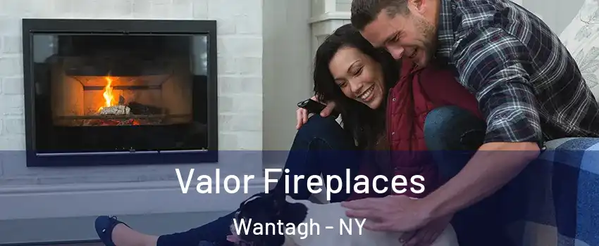  Valor Fireplaces Wantagh - NY